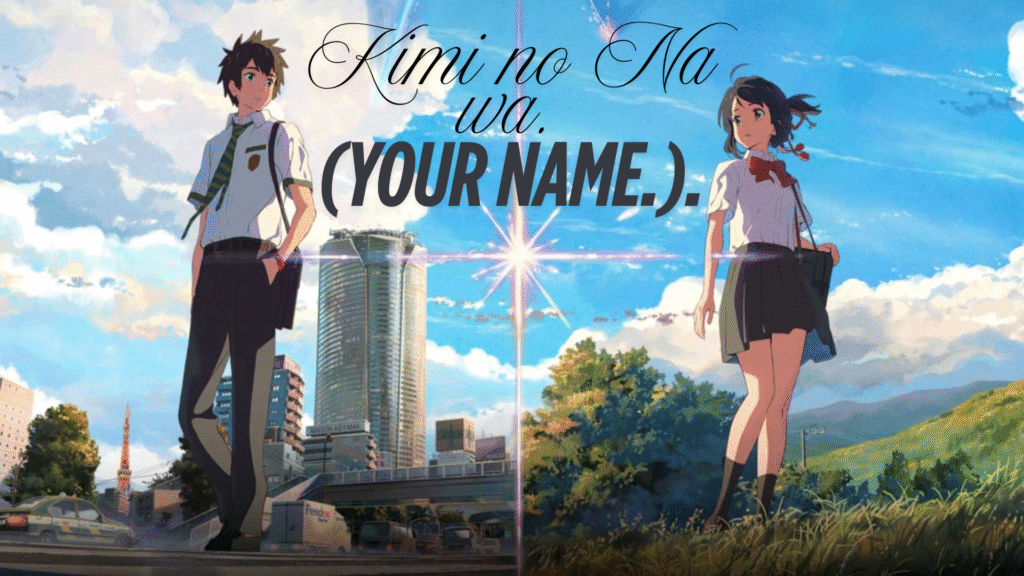 Kimi no Na wa. (Your Name.)